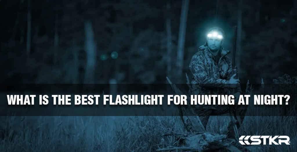 What Is the Best Flashlight for Hunting at Night? STKR Concepts